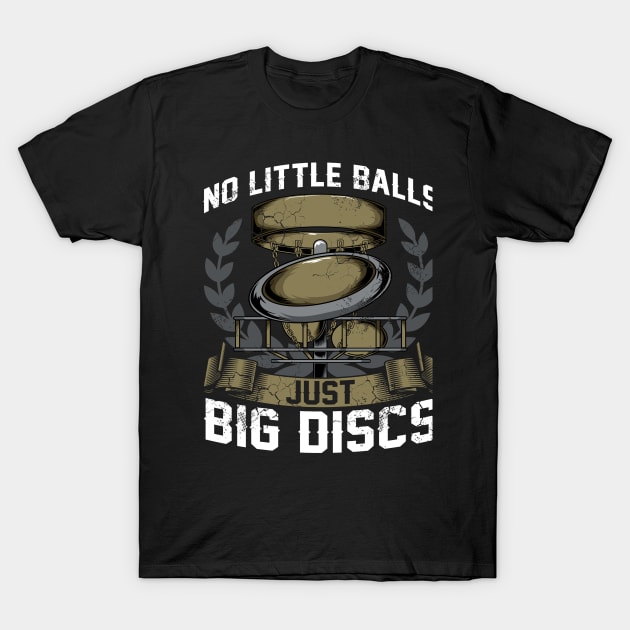 Disc Golf No Little Balls Just Big Discs T-Shirt by E